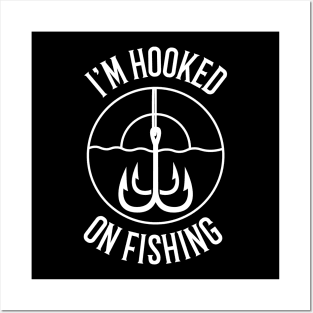 I'm Hooked On Fishing Fisherman Posters and Art